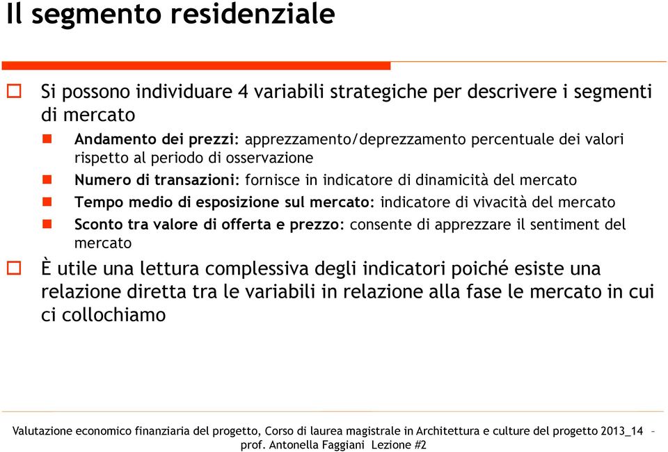 mercato Tempo medio di esposizione sul mercato: indicatore di vivacità del mercato Sconto tra valore di offerta e prezzo: consente di apprezzare il