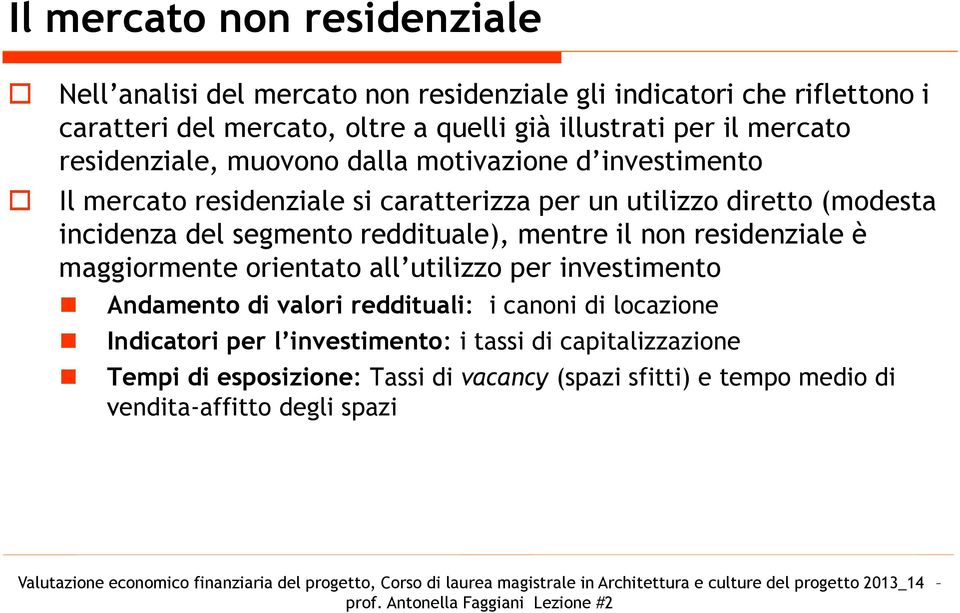 segmento reddituale), mentre il non residenziale è maggiormente orientato all utilizzo per investimento Andamento di valori reddituali: i canoni di