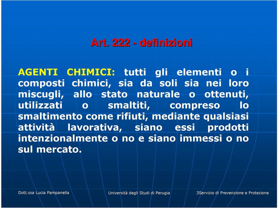 smaltimento come rifiuti, mediante qualsiasi attività lavorativa, siano essi prodotti