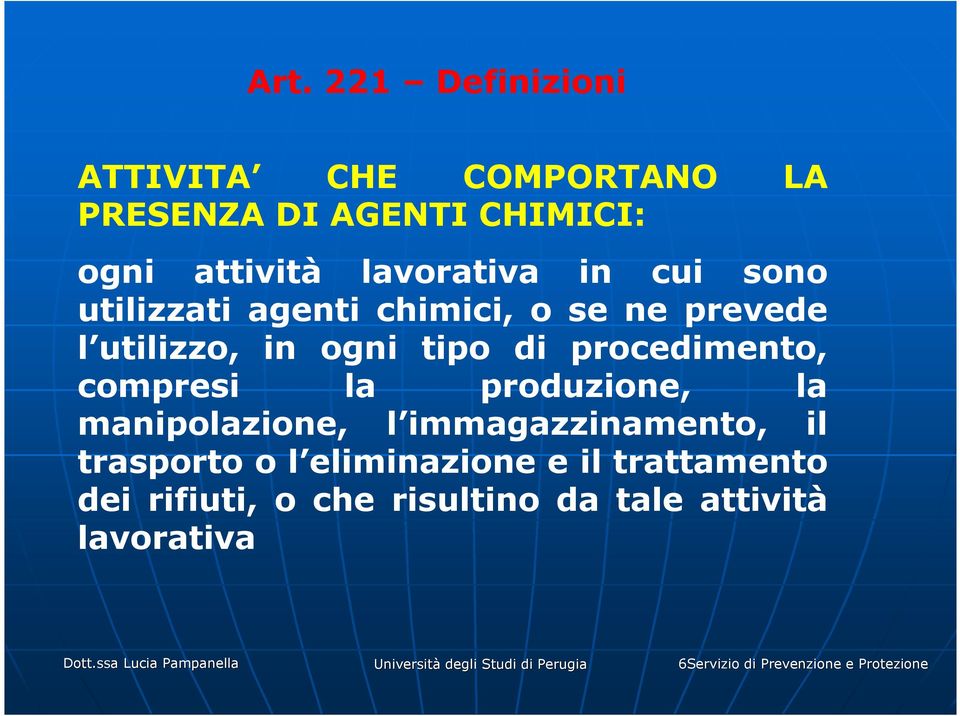 produzione, la manipolazione, l immagazzinamento, il trasporto o l eliminazione e il trattamento dei