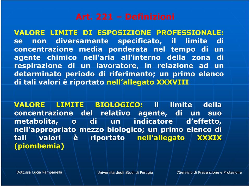 riportato nell allegato XXXVIII VALORE LIMITE BIOLOGICO: il limite della concentrazione del relativo agente, di un suo metabolita, o di un indicatore d effetto,