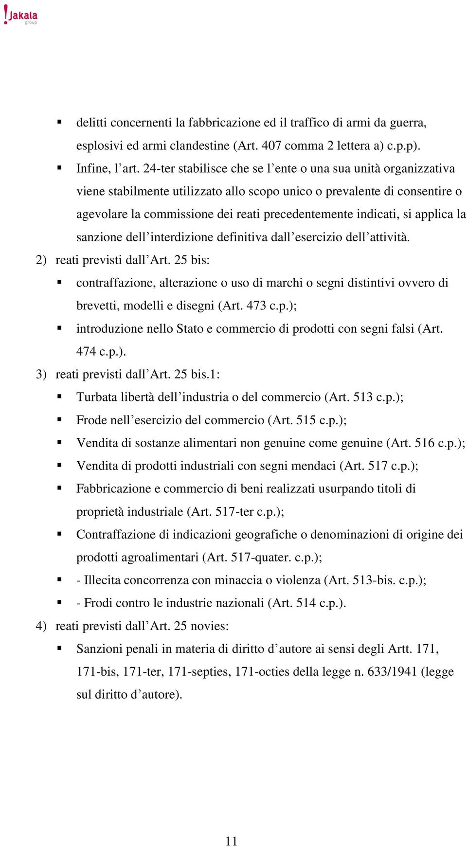 si applica la sanzione dell interdizione definitiva dall esercizio dell attività. 2) reati previsti dall Art.