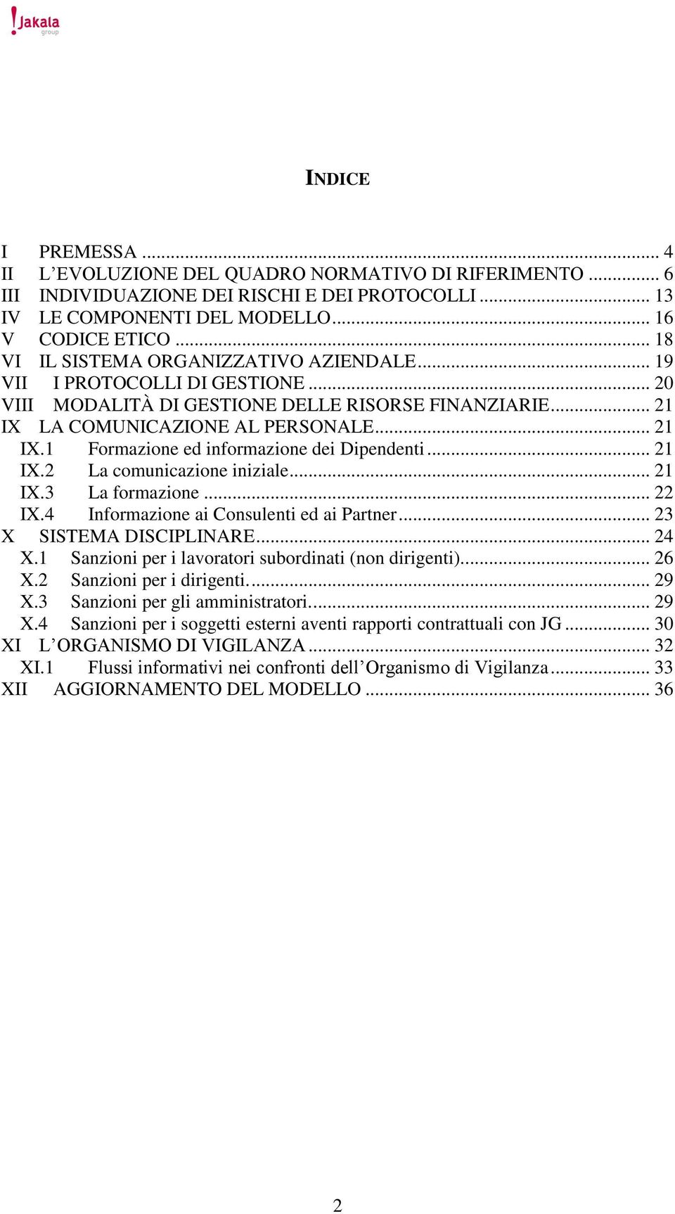 .. 21 IX.2 La comunicazione iniziale... 21 IX.3 La formazione... 22 IX.4 Informazione ai Consulenti ed ai Partner... 23 X SISTEMA DISCIPLINARE... 24 X.