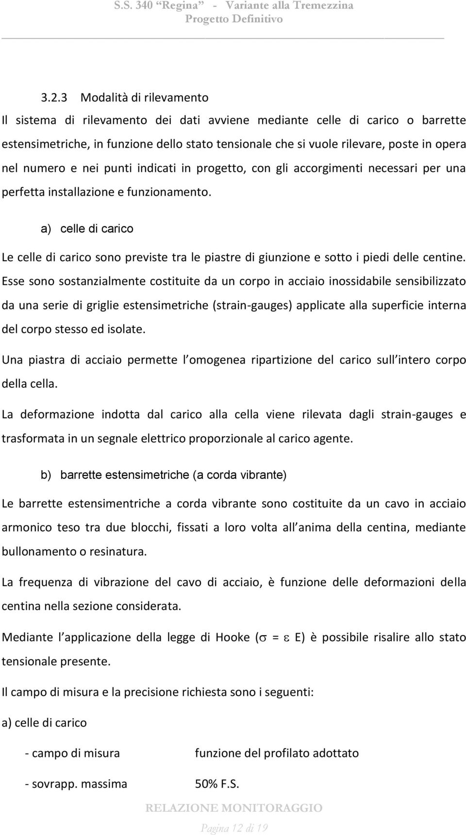 a) celle di carico Le celle di carico sono previste tra le piastre di giunzione e sotto i piedi delle centine.