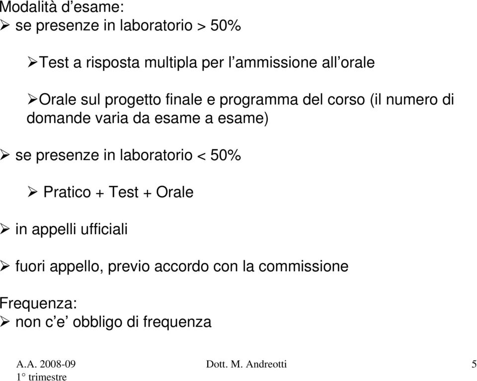 esame) se preseze i laboratorio < 5% Pratico + Test + Orale i appelli ufficiali fuori appello,