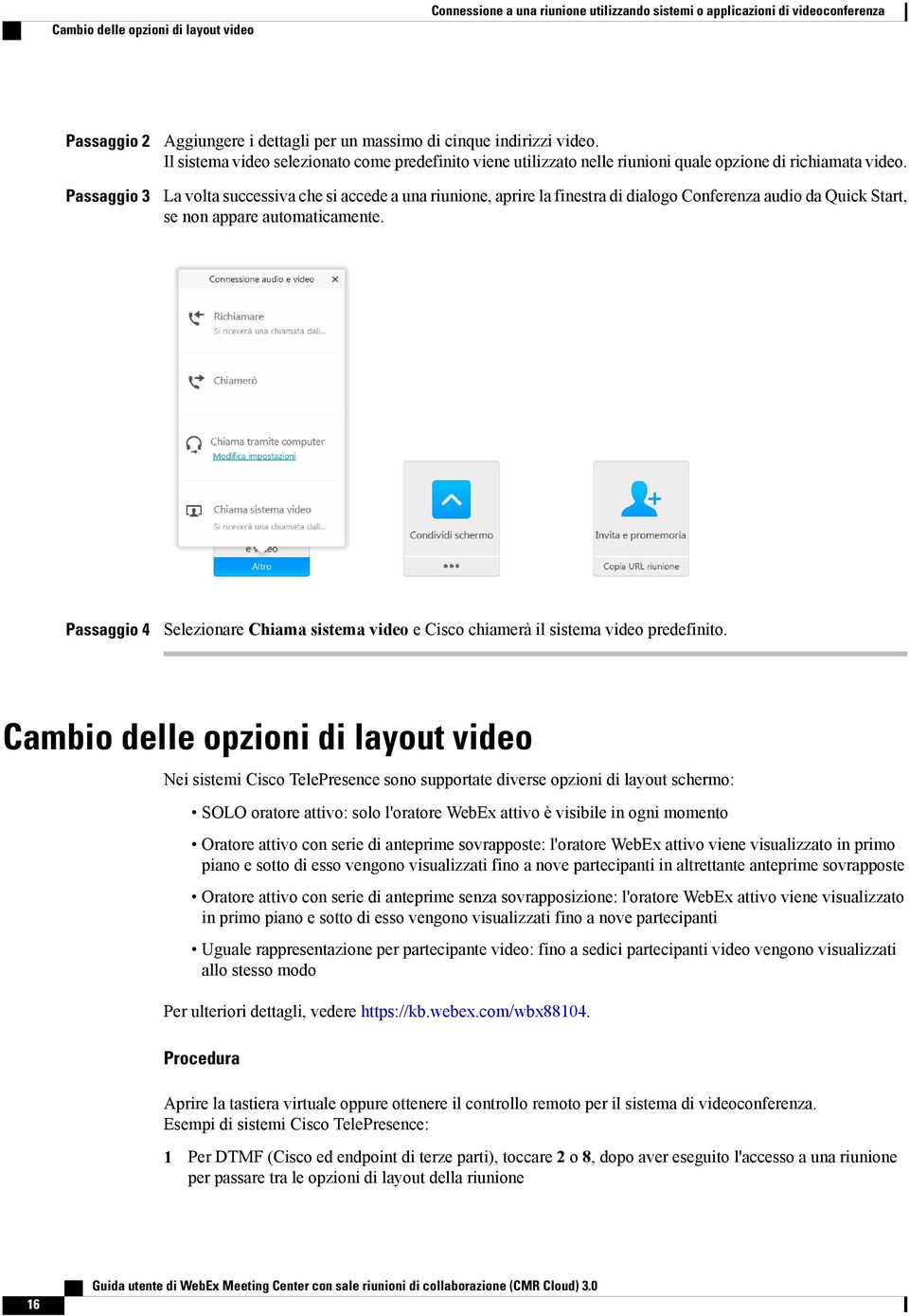 La volta successiva che si accede a una riunione, aprire la finestra di dialogo Conferenza audio da Quick Start, se non appare automaticamente.