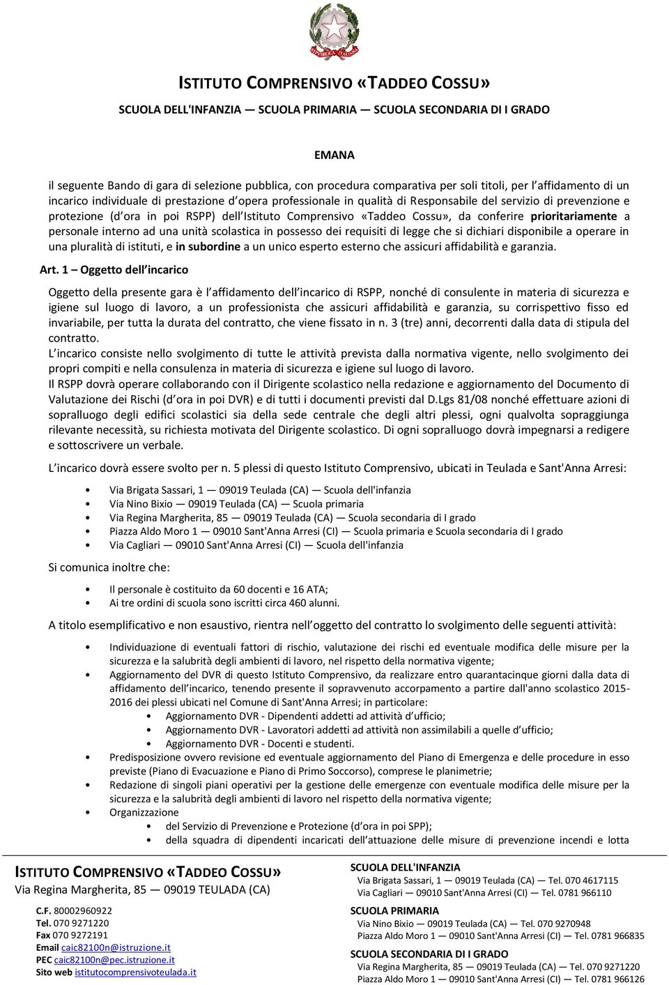 possesso dei requisiti di legge che si dichiari disponibile a operare in una pluralità di istituti, e in subordine a un unico esperto esterno che assicuri affidabilità e garanzia. Art.