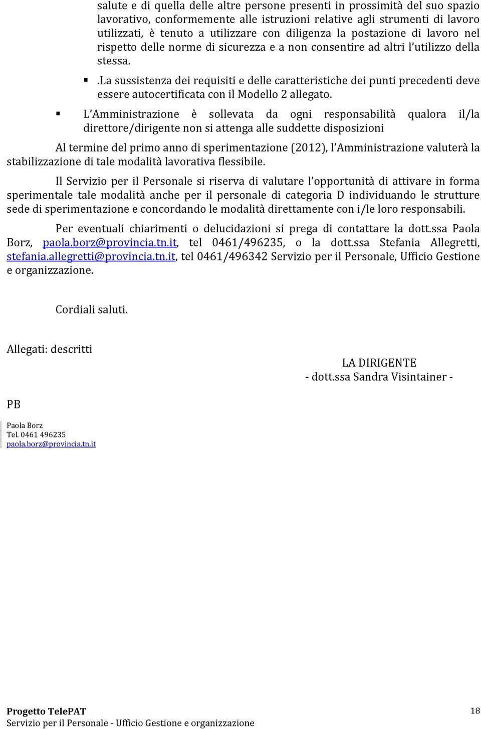 .la sussistenza dei requisiti e delle caratteristiche dei punti precedenti deve essere autocertificata con il Modello 2 allegato.