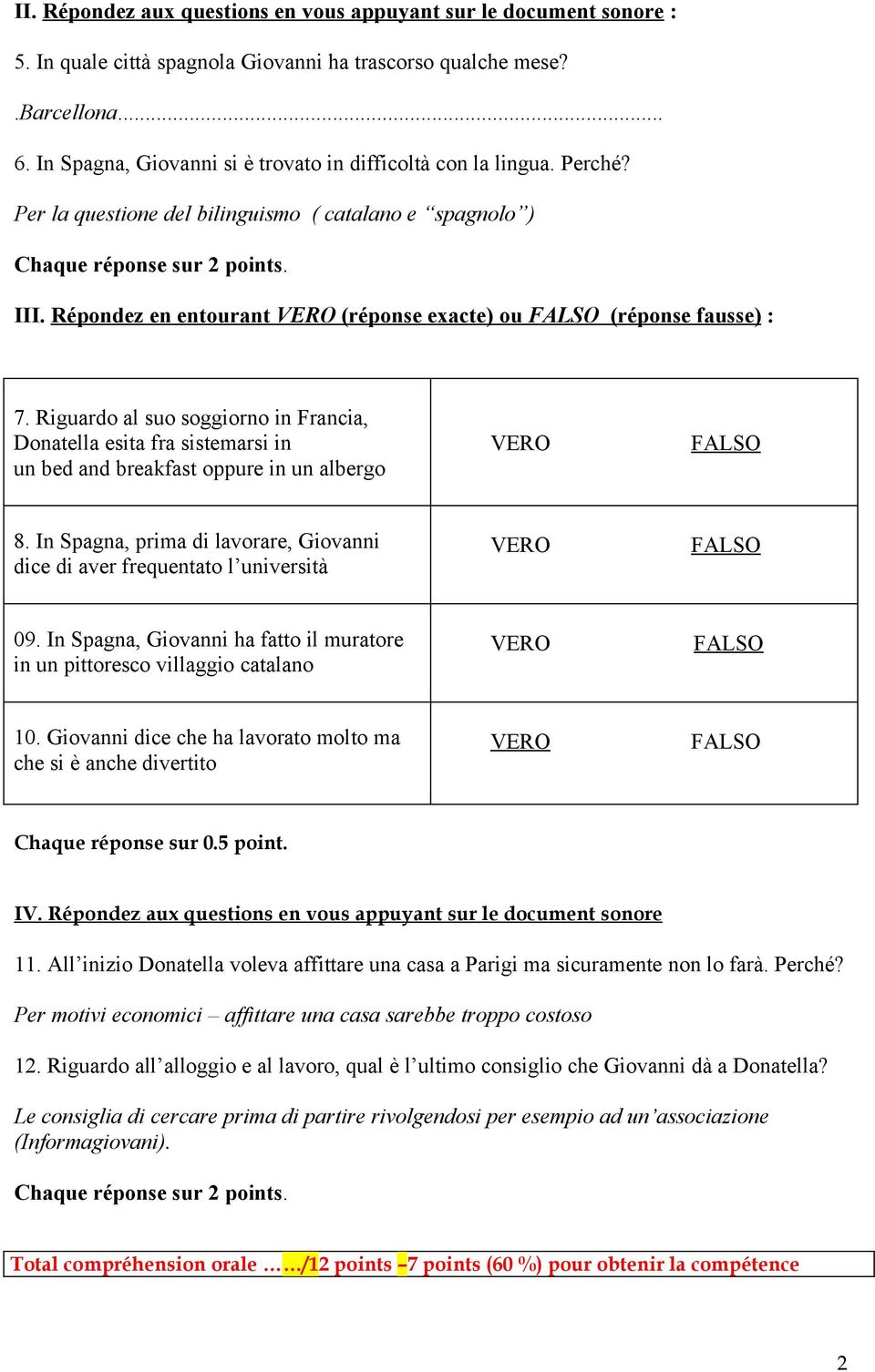 Répondez en entourant VERO (réponse exacte) ou FALSO (réponse fausse) : 7. Riguardo al suo soggiorno in Francia, Donatella esita fra sistemarsi in un bed and breakfast oppure in un albergo 8.