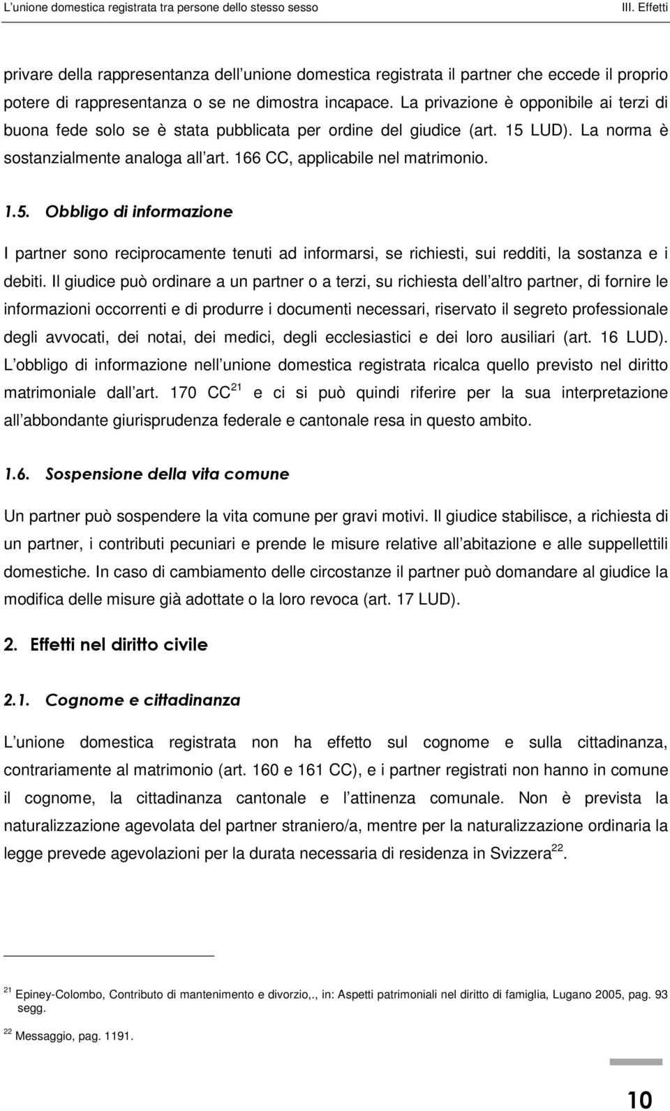 % " & I partner sono reciprocamente tenuti ad informarsi, se richiesti, sui redditi, la sostanza e i debiti.