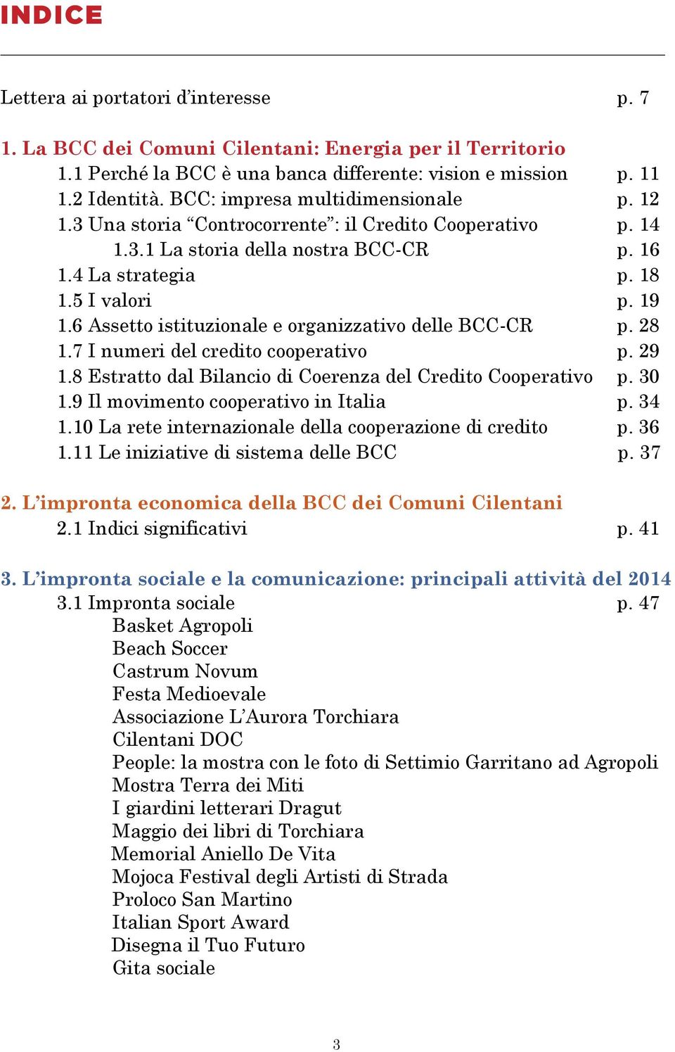 6 Assetto istituzionale e organizzativo delle BCC-CR p. 28 1.7 I numeri del credito cooperativo p. 29 1.8 Estratto dal Bilancio di Coerenza del Credito Cooperativo p. 30 1.