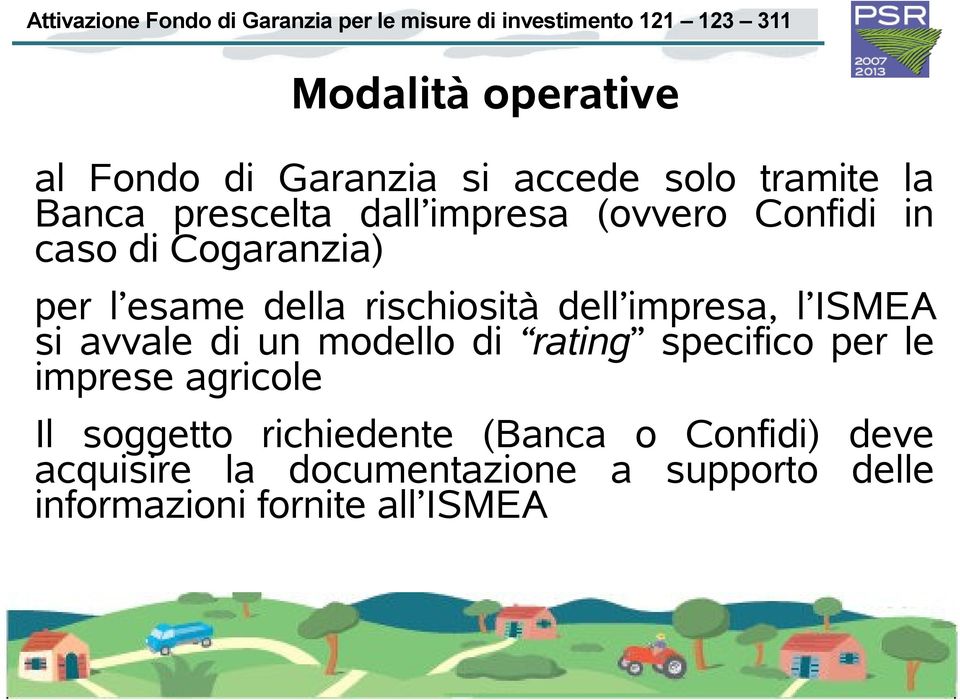 ISMEA si avvale di un modello di rating specifico per le imprese agricole Il soggetto