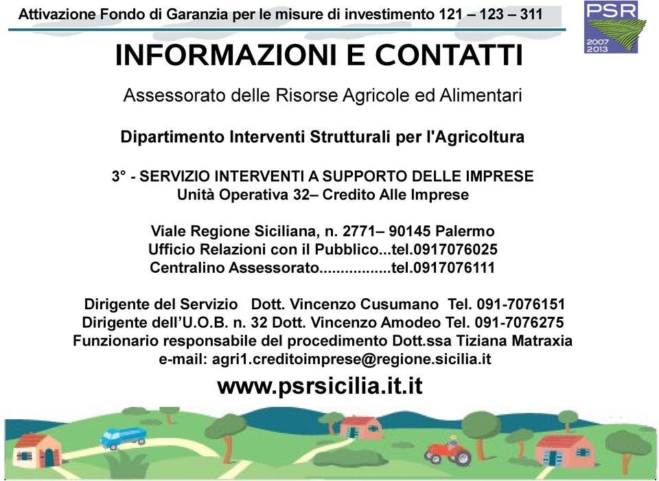 0917076025 Centralino Assessorato...tel.0917076111 Dirigente del Servizio Dott. Vincenzo Cusumano Tel. 091-7076151 Dirigente dell U.O.B. n. 32 Dott.