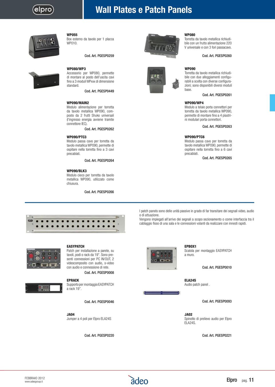 PGESP0260 WP080/WP3 accessorio per WP080, permette di montare al posto dell uscita cavi fi no a 3 moduli WPxxx di dimensione standard. Cod. Art.