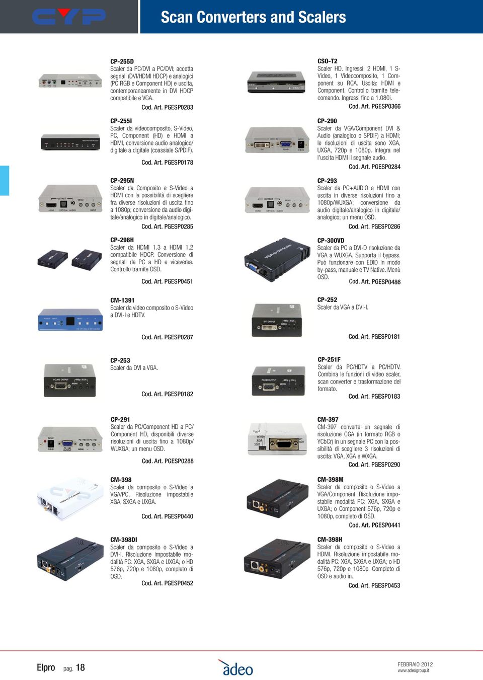 PGESP0178 CP-295N Scaler da Composito e S-Video a HDMI con la possibilità di scegliere fra diverse risoluzioni di uscita fino a 1080p; conversione da audio digitale/analogico in digitale/analogico.