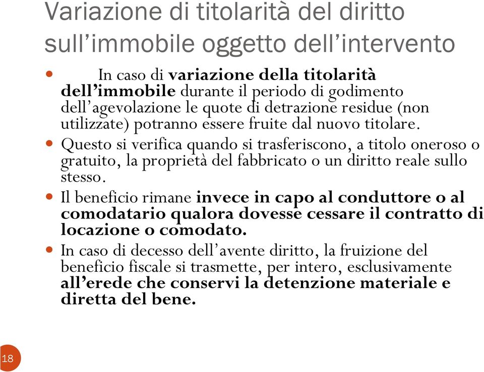 Questo si verifica quando si trasferiscono, a titolo oneroso o gratuito, la proprietà del fabbricato o un diritto reale sullo stesso.