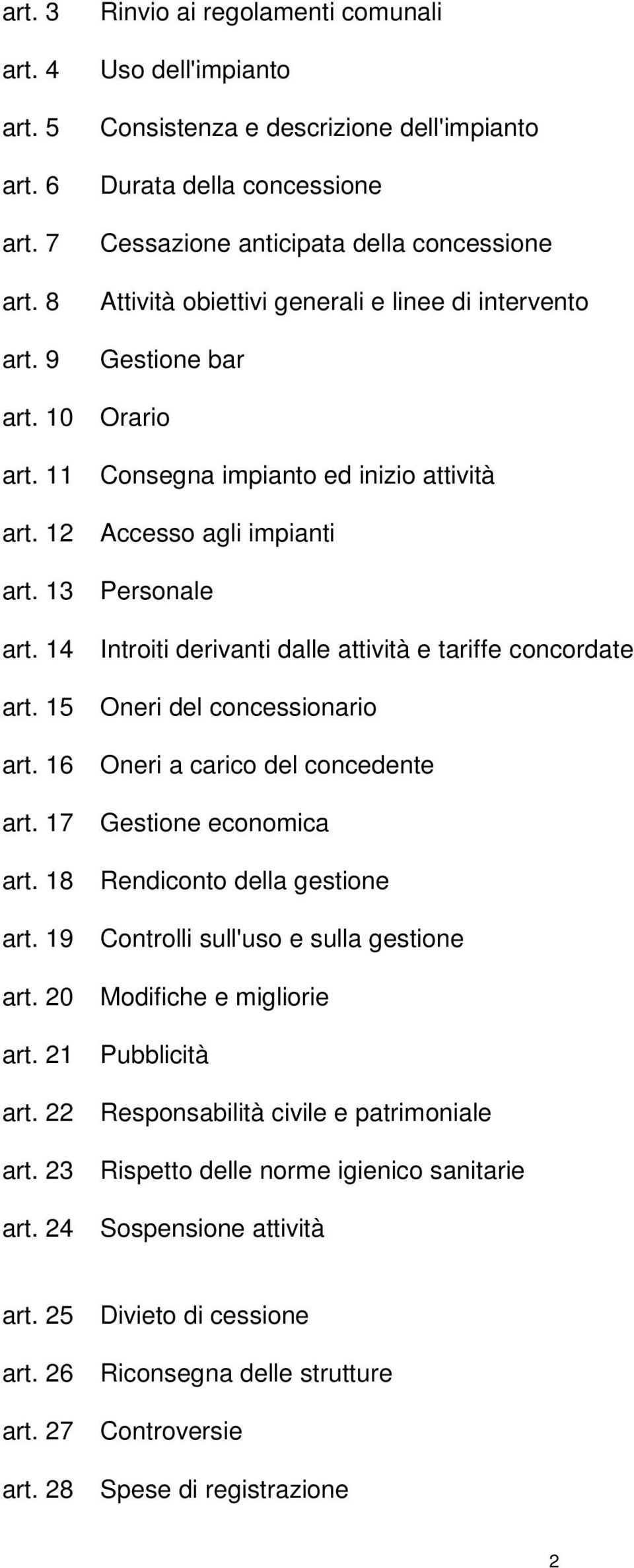 intervento Gestione bar art. 10 Orario art. 11 Consegna impianto ed inizio attività art. 12 Accesso agli impianti art. 13 Personale art. 14 Introiti derivanti dalle attività e tariffe concordate art.