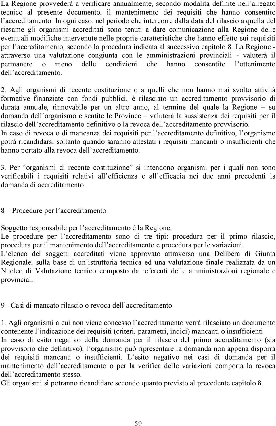 nelle proprie caratteristiche che hanno effetto sui requisiti per l accreditamento, secondo la procedura indicata al successivo capitolo 8.