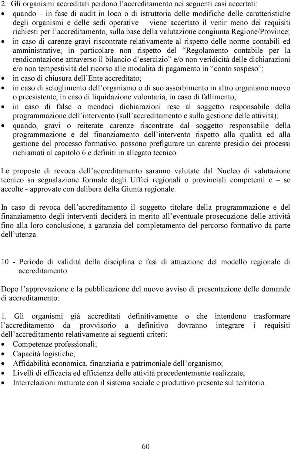 rispetto delle norme contabili ed amministrative; in particolare non rispetto del Regolamento contabile per la rendicontazione attraverso il bilancio d esercizio e/o non veridicità delle