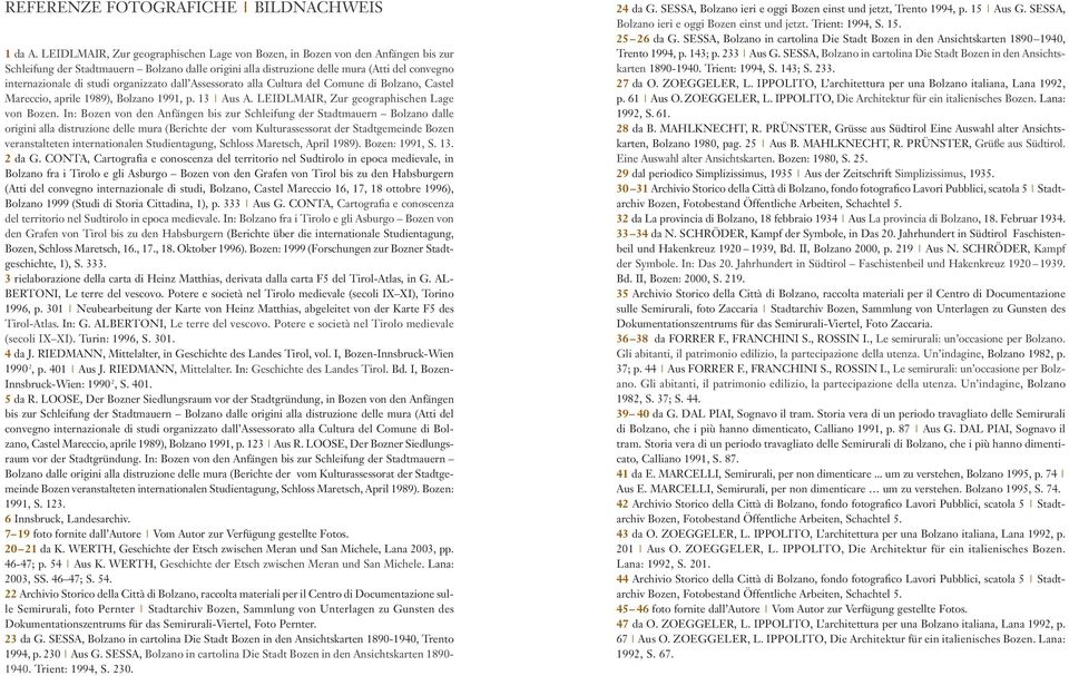 organizzato dall Assessorato alla Cultura del Comune di Bolzano, Castel Mareccio, aprile 1989), Bolzano 1991, p. 13 Aus A. LEIDLMAIR, Zur geographischen Lage von Bozen.