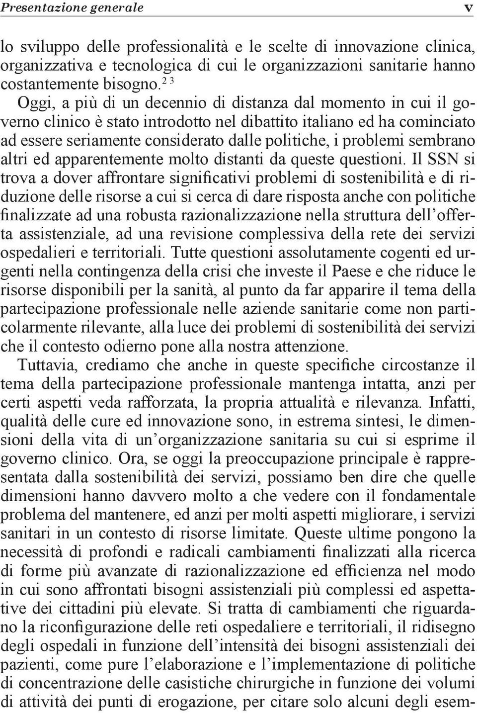 problemi sembrano altri ed apparentemente molto distanti da queste questioni.