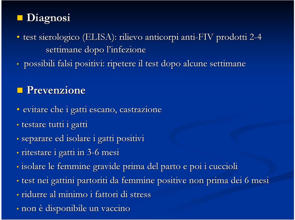 separare ed isolare i gatti positivi ritestare i gatti in 3-63 6 mesi isolare le femmine gravide prima del parto e poi i