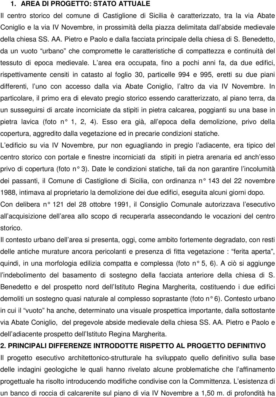 Benedetto, da un vuoto urbano che compromette le caratteristiche di compattezza e continuità del tessuto di epoca medievale.