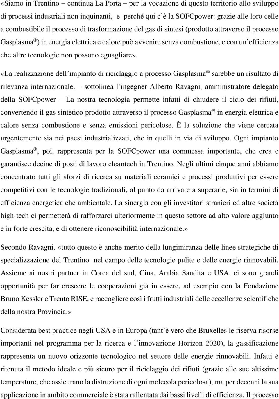 non possono eguagliare». «La realizzazione dell impianto di riciclaggio a processo Gasplasma sarebbe un risultato di rilevanza internazionale.