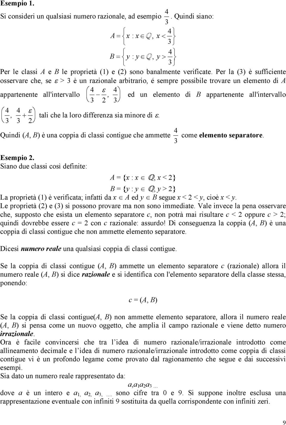 all'intervallo 3 3 4 4 ε, + tali che la loro differenza sia minore di ε. 3 3 Quindi (A, B) è una coppia di classi contigue che ammette 4 3 come elemento separatore. Esempio.