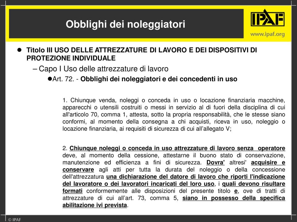 Chiunque venda, noleggi o conceda in uso o locazione finanziaria macchine, apparecchi o utensili costruiti o messi in servizio al di fuori della disciplina di cui all'articolo 70, comma 1, attesta,