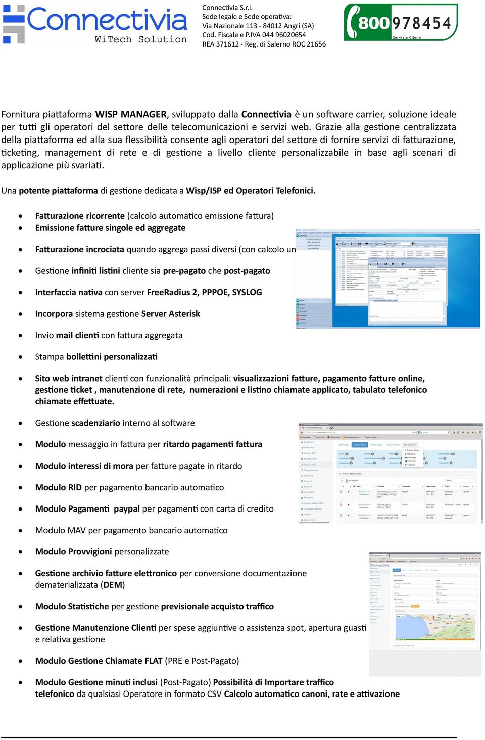 livello cliente personalizzabile in base agli scenari di applicazione più svariati. Una potente piattaforma di gestione dedicata a Wisp/ISP ed Operatori elefonici.