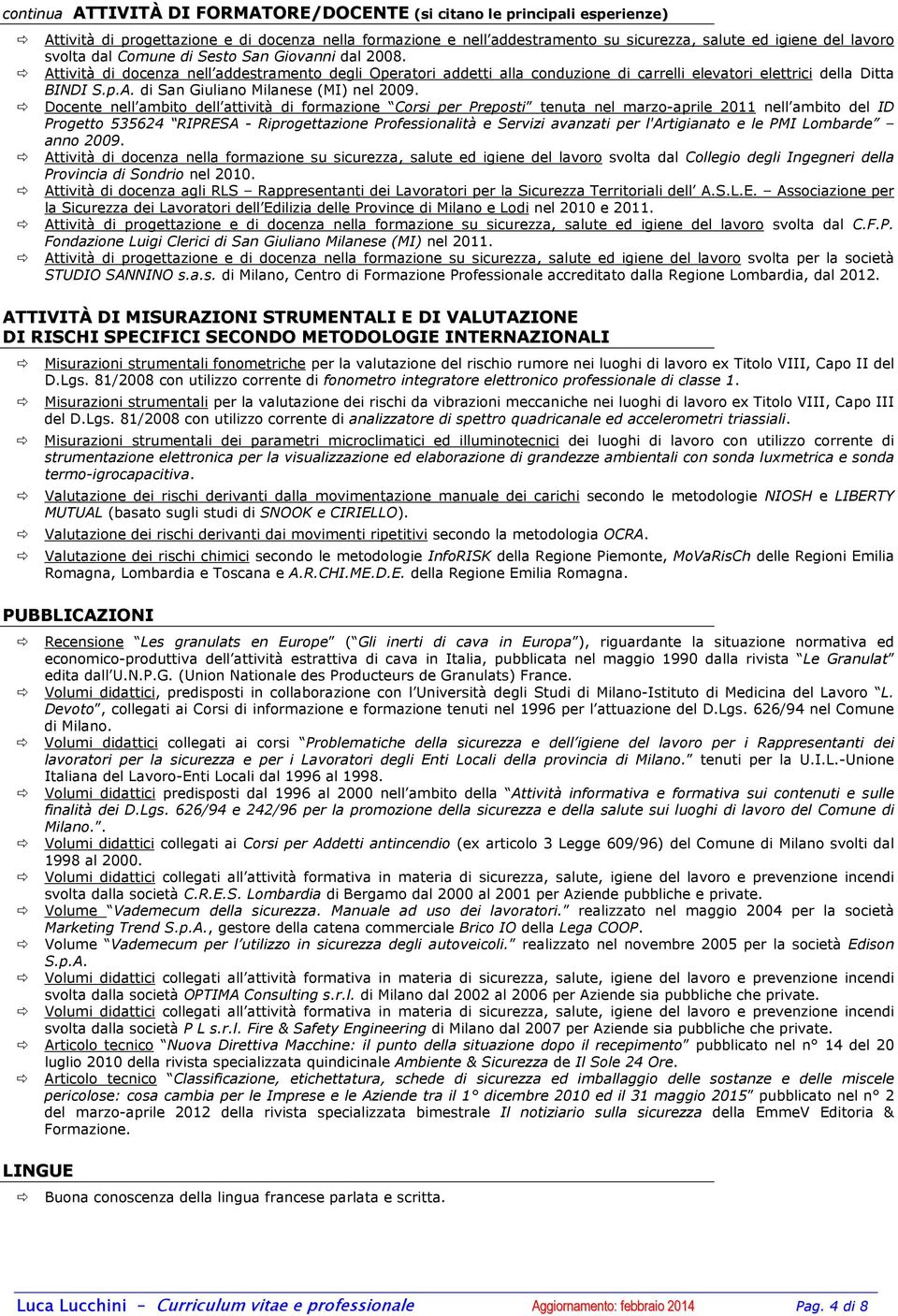 Docente nell ambito dell attività di formazione Corsi per Preposti tenuta nel marzo-aprile 2011 nell ambito del ID Progetto 535624 RIPRESA - Riprogettazione Professionalità e Servizi avanzati per