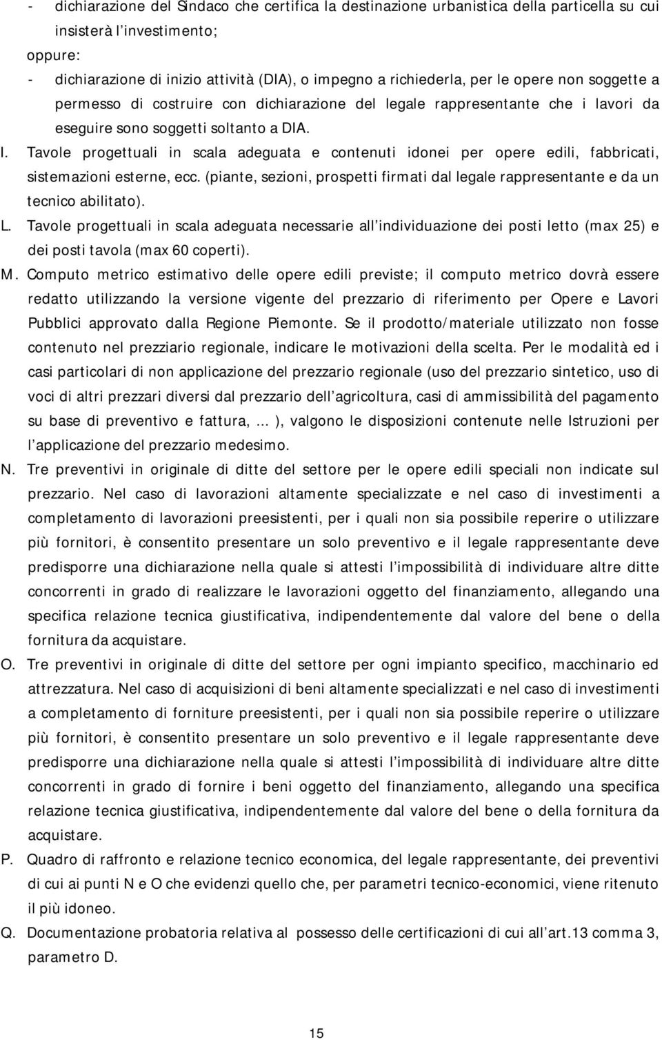 Tavole progettuali in scala adeguata e contenuti idonei per opere edili, fabbricati, sistemazioni esterne, ecc.