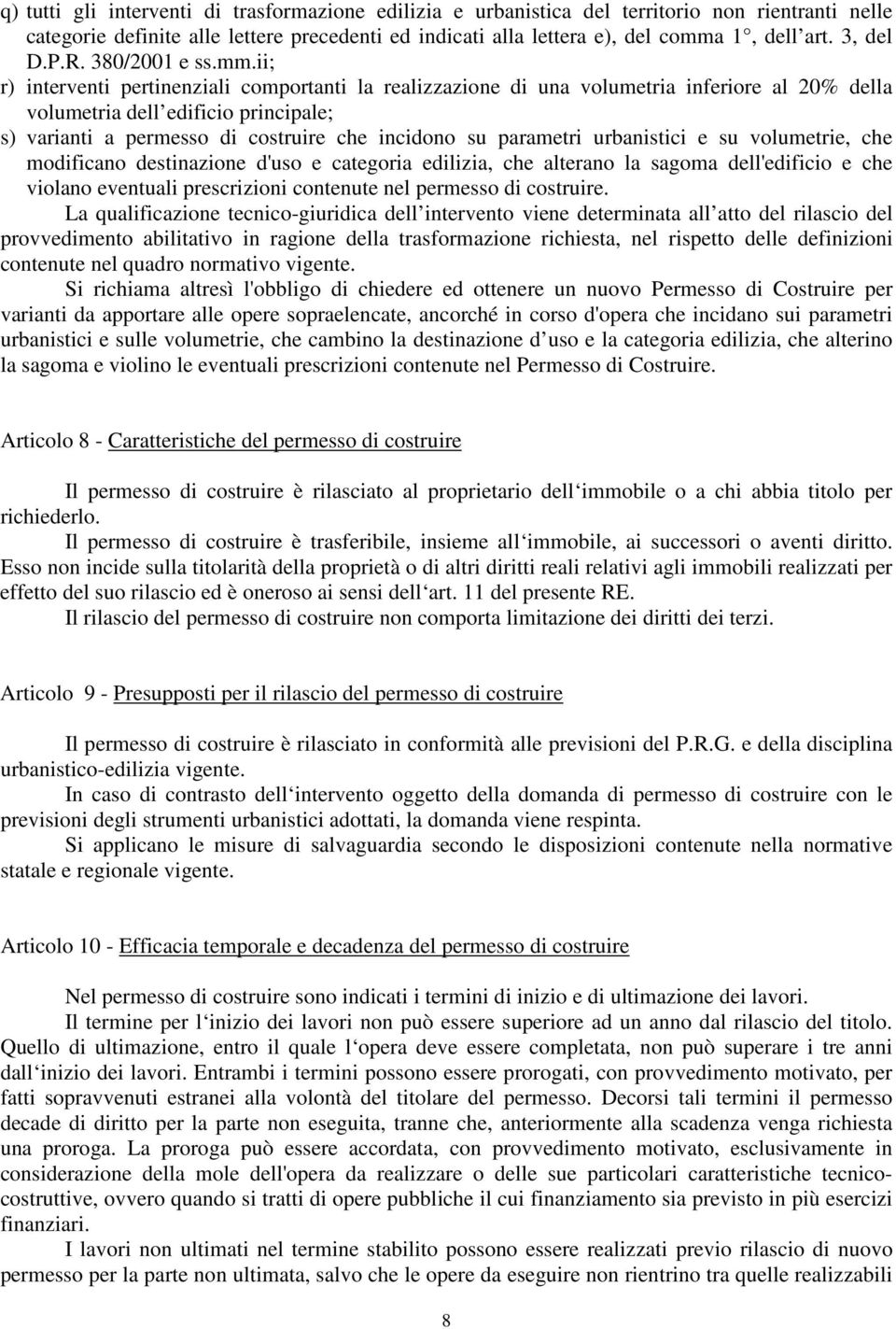 ii; r) interventi pertinenziali comportanti la realizzazione di una volumetria inferiore al 20% della volumetria dell edificio principale; s) varianti a permesso di costruire che incidono su