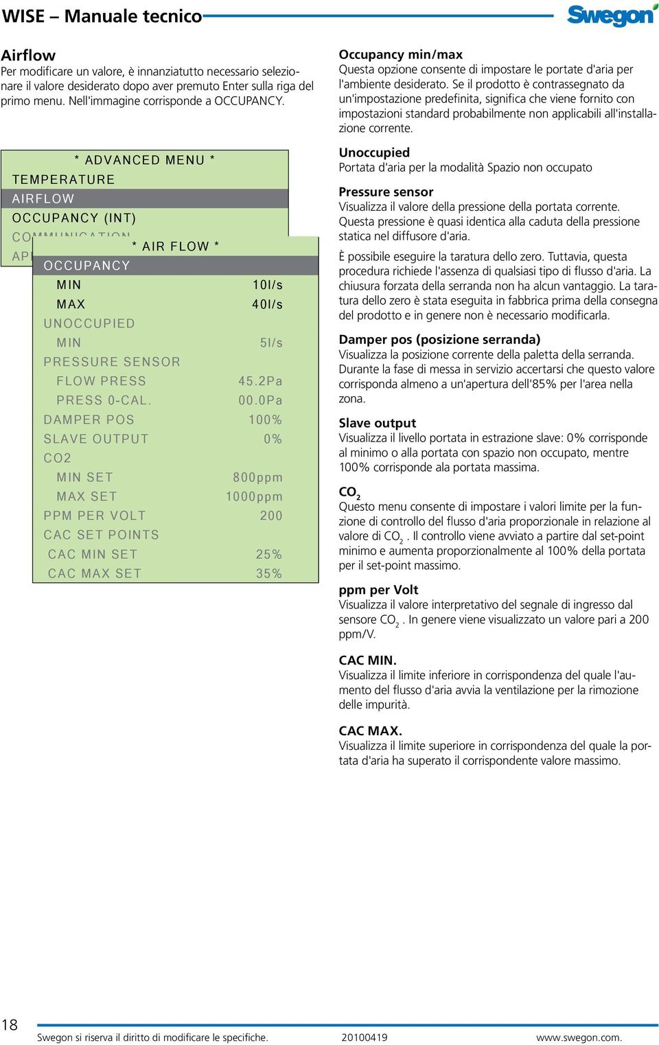 0Pa DAMPER POS 100% SLAVE OUTPUT 0% CO2 MIN SET 800ppm MAX SET 1000ppm PPM PER VOLT 200 CAC SET POINTS CAC MIN SET 25% CAC MAX SET 35% Occupancy min/max Questa opzione consente di impostare le