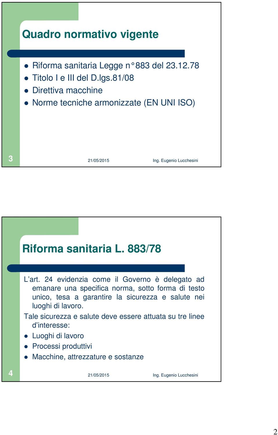 24 evidenzia come il Governo è delegato ad emanare una specifica norma, sotto forma di testo unico, tesa a garantire la