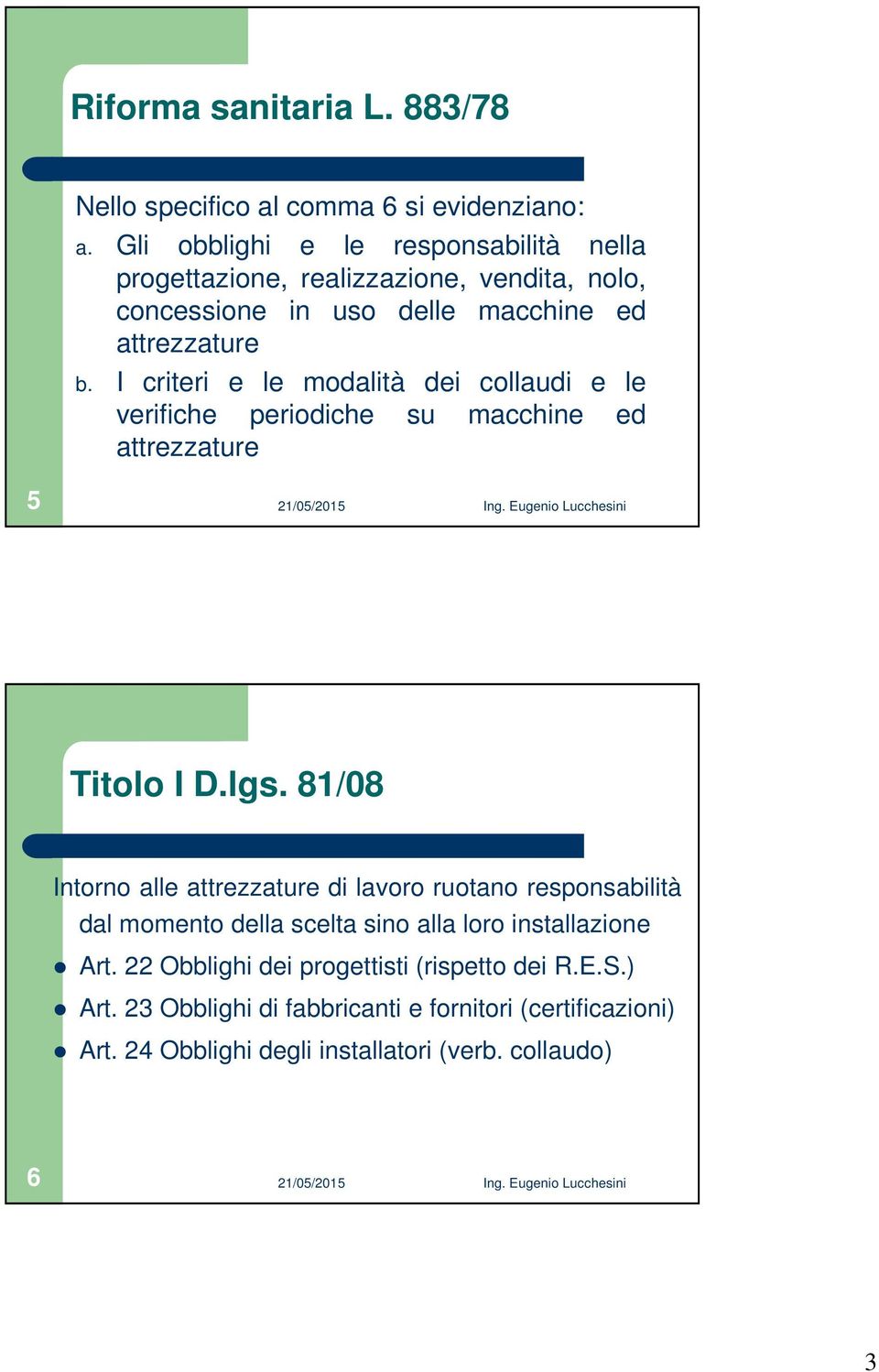 I criteri e le modalità dei collaudi e le verifiche periodiche su macchine ed attrezzature 5 Titolo I D.lgs.