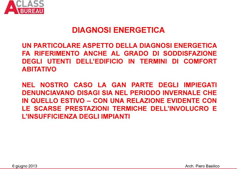 PARTE DEGLI IMPIEGATI DENUNCIAVANO DISAGI SIA NEL PERIODO INVERNALE CHE IN QUELLO ESTIVO CON UNA