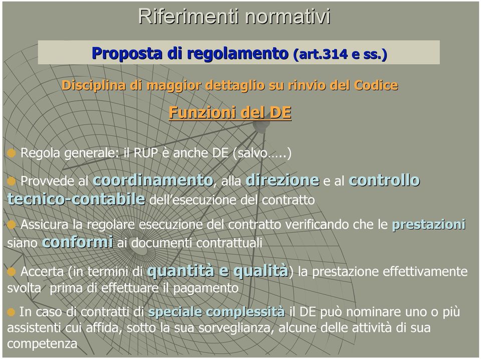 prestazioni siano conformi ai documenti contrattuali Accerta (in termini di quantità e qualità) la prestazione effettivamente svolta prima di effettuare il pagamento In caso