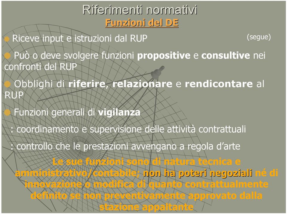 contrattuali : controllo che le prestazioni avvengano a regola d arte (segue) Le sue funzioni sono di natura tecnica e