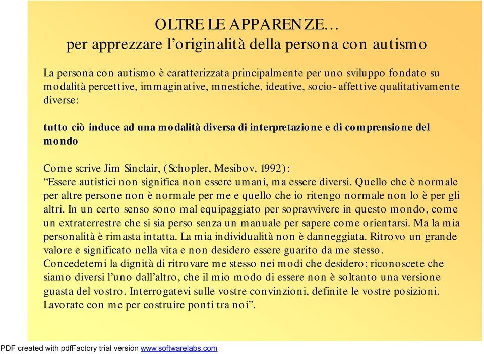 1992): Essereautisticinon significa non essere umani, ma essere diversi. Quello che ènormale per altre persone non ènormale per me e quello che io ritengo normale non lo èper gli altri.