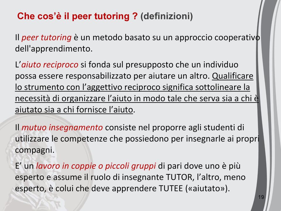 Qualificare lo strumento con l aggettivo reciproco significa sottolineare la necessità di organizzare l aiuto in modo tale che serva sia a chi è aiutato sia a chi fornisce l aiuto.