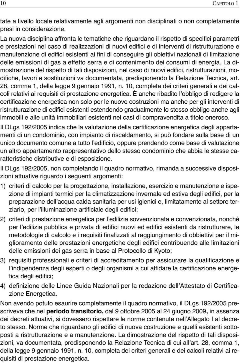 di edifici esistenti ai fini di conseguire gli obiettivi nazionali di limitazione delle emissioni di gas a effetto serra e di contenimento dei consumi di energia.