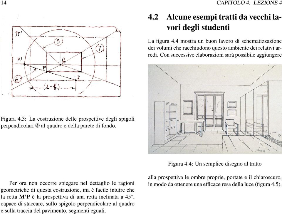 3: La costruzione delle prospettive degli spigoli perpendicolari 5 al quadro e della parete di fondo. Figura 4.