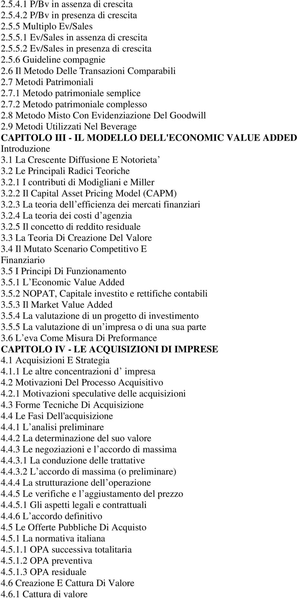 9 Metodi Utilizzati Nel Beverage CAPITOLO III - IL MODELLO DELL'ECONOMIC VALUE ADDED Introduzione 3.1 La Crescente Diffusione E Notorieta 3.2 Le Principali Radici Teoriche 3.2.1 I contributi di Modigliani e Miller 3.