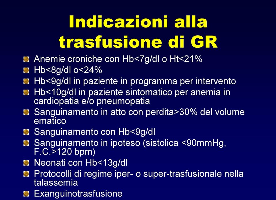 in atto con perdita>30% del volume ematico Sanguinamento con Hb<9g/dl Sanguinamento in ipoteso (sistolica <90mmHg,