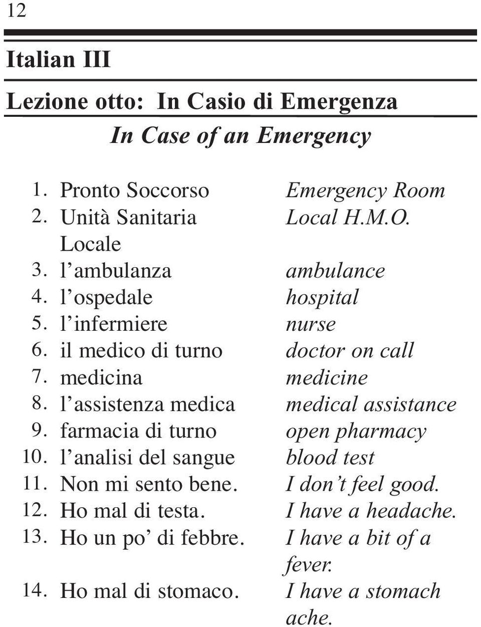 Ho mal di testa. Ho un po di febbre. Ho mal di stomaco. Emergency Room Local H.M.O.