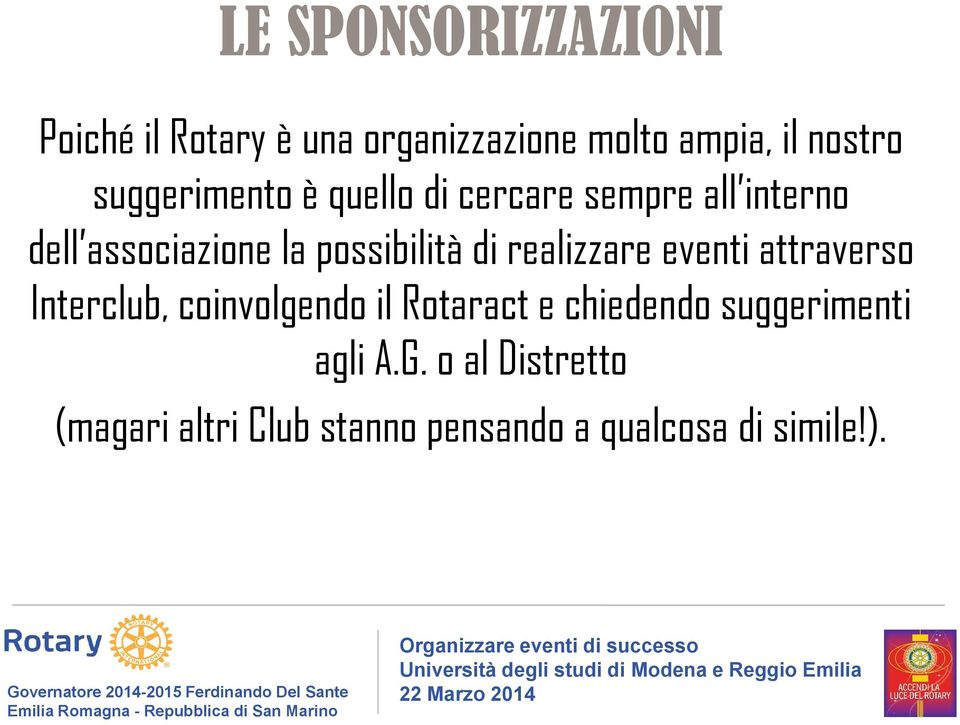 di realizzare eventi attraverso Interclub, coinvolgendo il Rotaract e chiedendo