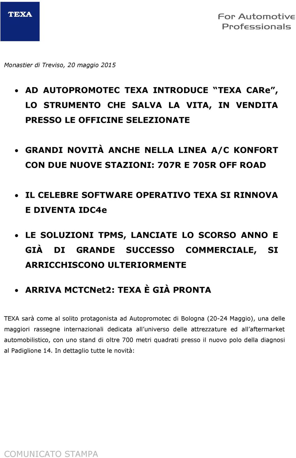 COMMERCIALE, SI ARRICCHISCONO ULTERIORMENTE ARRIVA MCTCNet2: TEXA È GIÀ PRONTA TEXA sarà come al solito protagonista ad Autopromotec di Bologna (20-24 Maggio), una delle maggiori rassegne