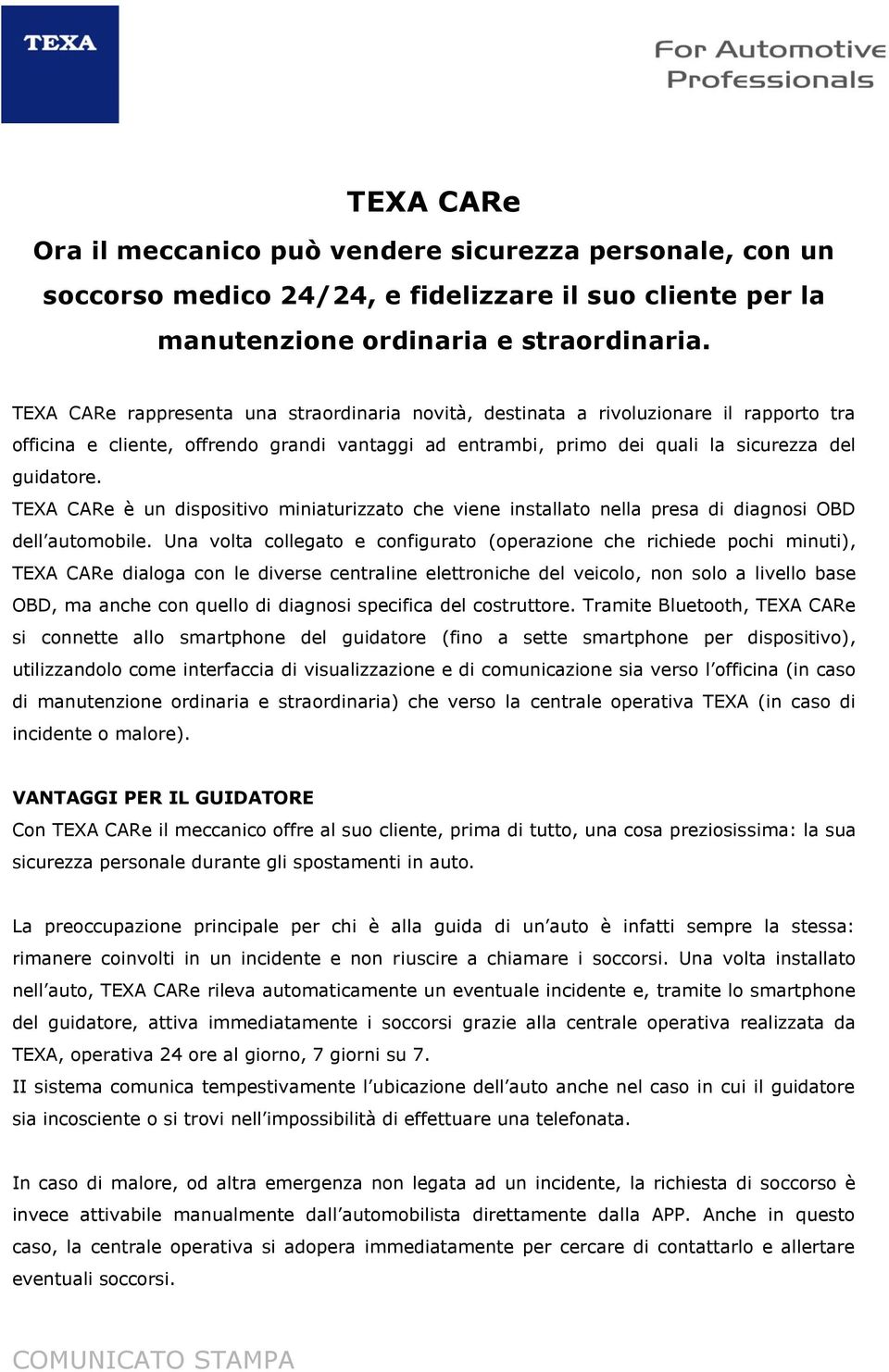 TEXA CARe è un dispositivo miniaturizzato che viene installato nella presa di diagnosi OBD dell automobile.